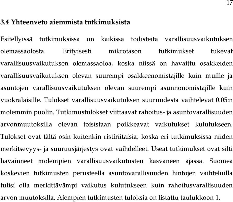 varallisuusvaikutuksen olevan suurempi asunnonomistajille kuin vuokralaisille. Tulokset varallisuusvaikutuksen suuruudesta vaihtelevat 0.05:n molemmin puolin.