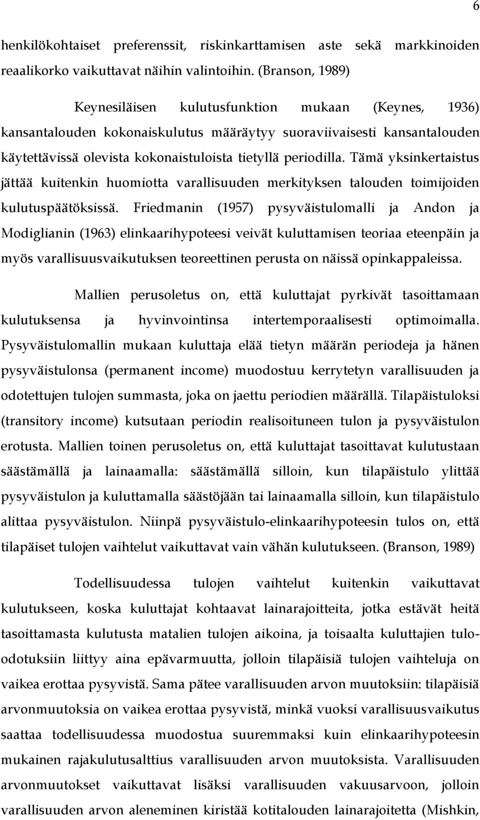 periodilla. Tämä yksinkertaistus jättää kuitenkin huomiotta varallisuuden merkityksen talouden toimijoiden kulutuspäätöksissä.