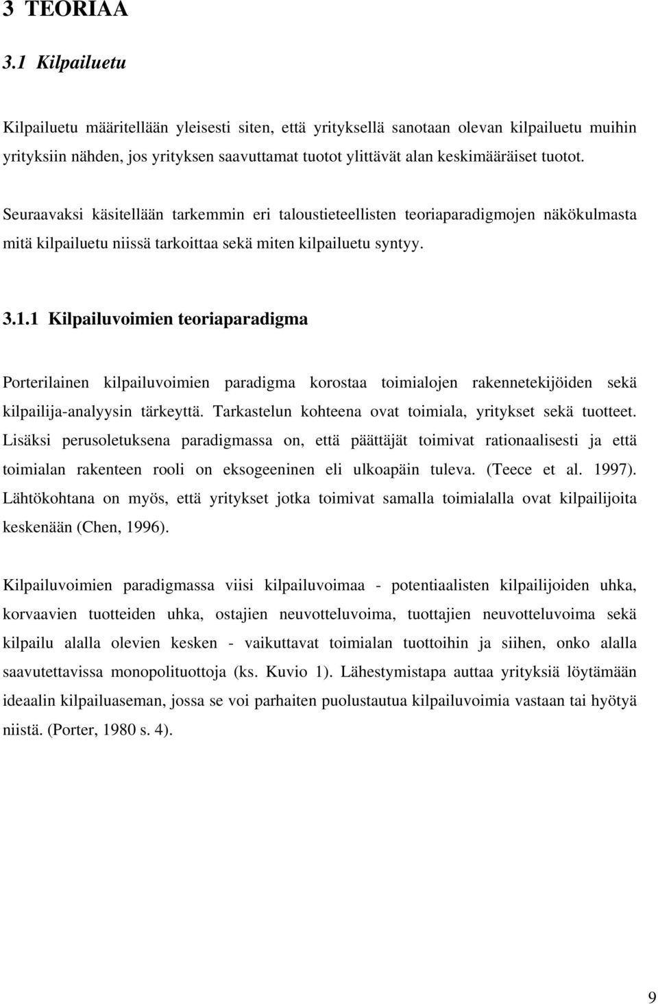 Seuraavaksi käsitellään tarkemmin eri taloustieteellisten teoriaparadigmojen näkökulmasta mitä kilpailuetu niissä tarkoittaa sekä miten kilpailuetu syntyy. 3.1.