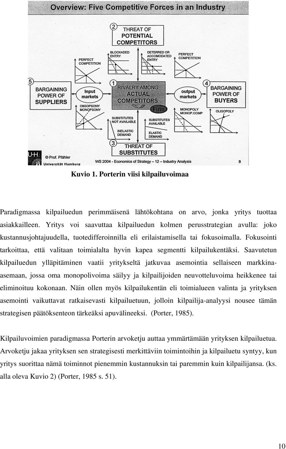 Fokusointi tarkoittaa, että valitaan toimialalta hyvin kapea segmentti kilpailukentäksi.