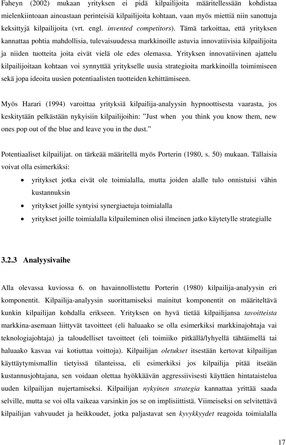 Tämä tarkoittaa, että yrityksen kannattaa pohtia mahdollisia, tulevaisuudessa markkinoille astuvia innovatiivisia kilpailijoita ja niiden tuotteita joita eivät vielä ole edes olemassa.