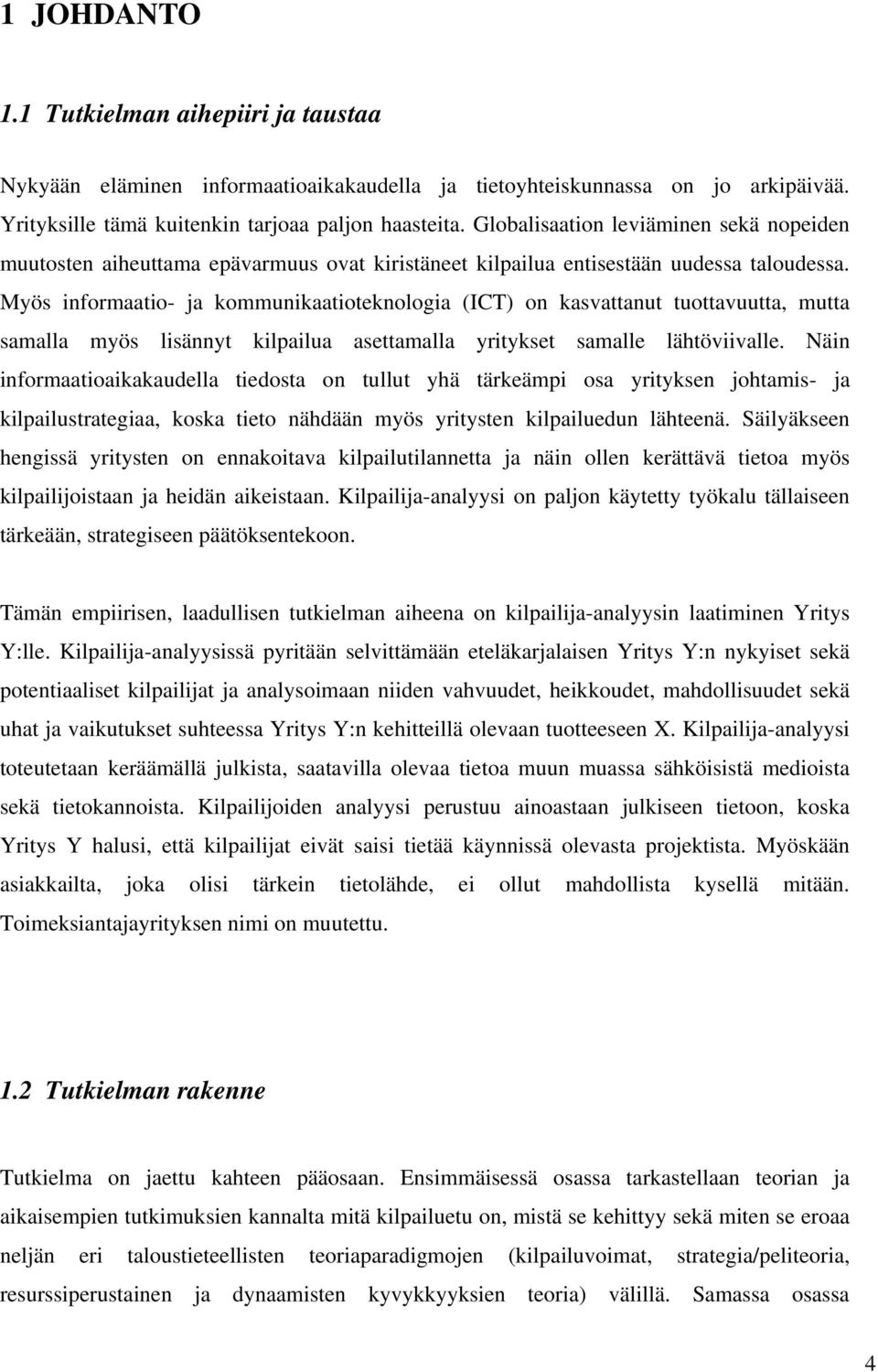 Myös informaatio- ja kommunikaatioteknologia (ICT) on kasvattanut tuottavuutta, mutta samalla myös lisännyt kilpailua asettamalla yritykset samalle lähtöviivalle.