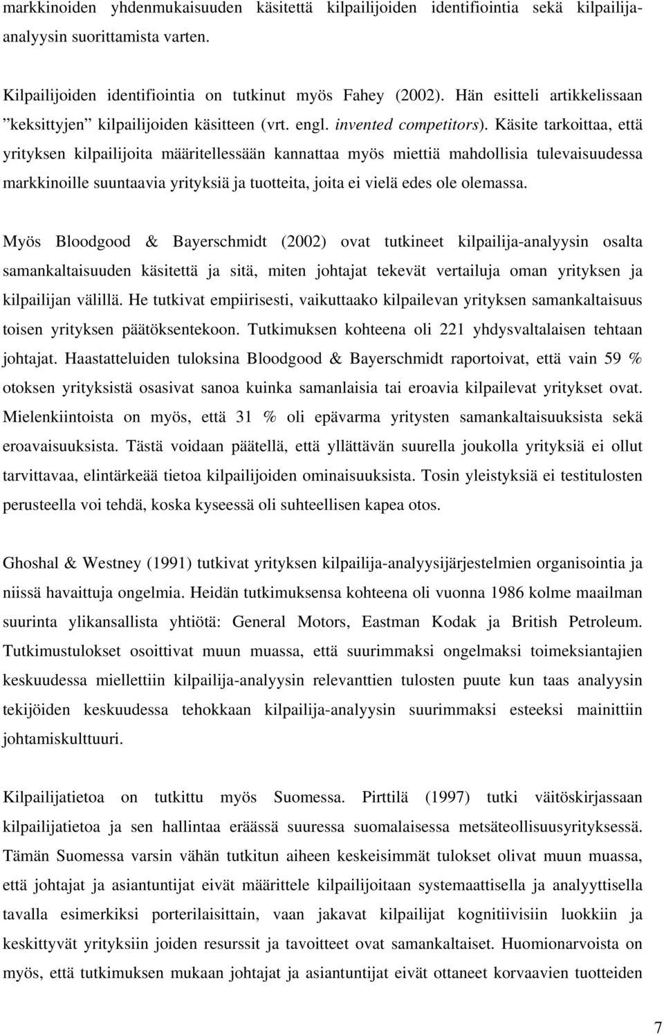 Käsite tarkoittaa, että yrityksen kilpailijoita määritellessään kannattaa myös miettiä mahdollisia tulevaisuudessa markkinoille suuntaavia yrityksiä ja tuotteita, joita ei vielä edes ole olemassa.