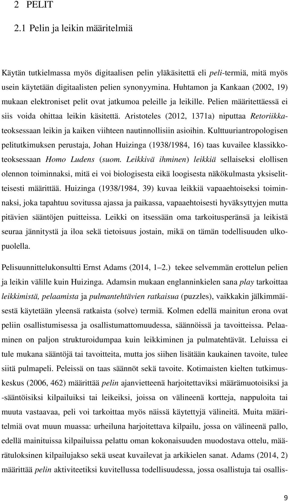 Aristoteles (2012, 1371a) niputtaa Retoriikkateoksessaan leikin ja kaiken viihteen nautinnollisiin asioihin.