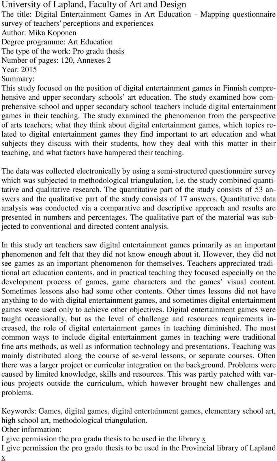 comprehensive and upper secondary schools art education. The study examined how comprehensive school and upper secondary school teachers include digital entertainment games in their teaching.