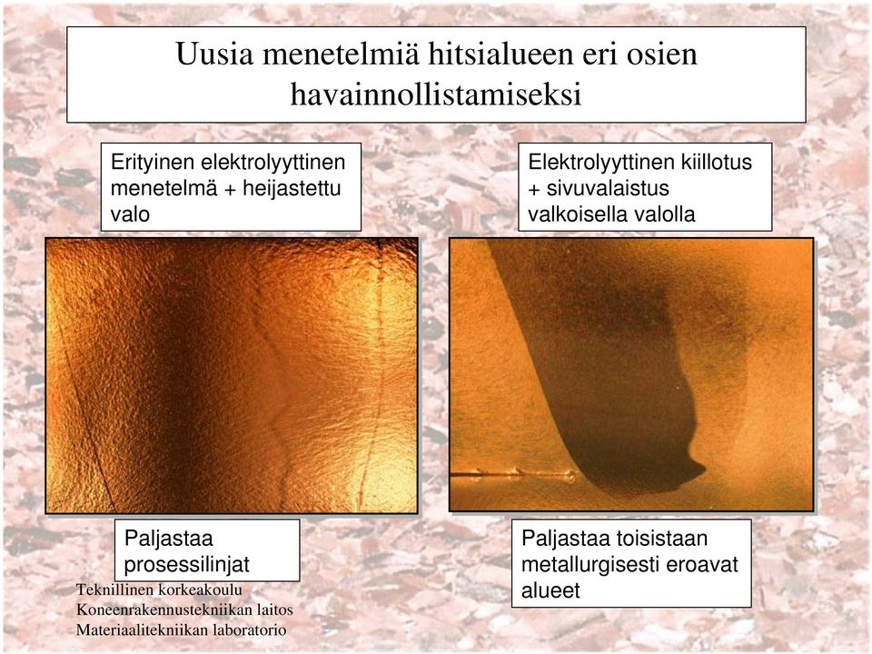 Elektrolyyttinen kiillotus + sivuvalaistus valkoisella valolla