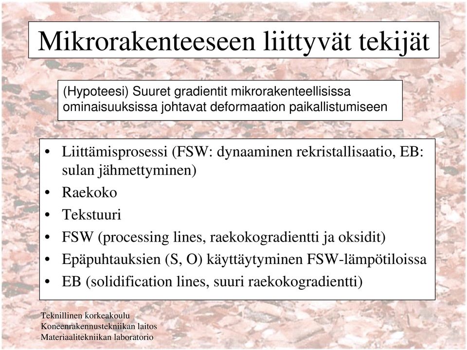 rekristallisaatio, EB: sulan jähmettyminen) Raekoko Tekstuuri FSW (processing lines,