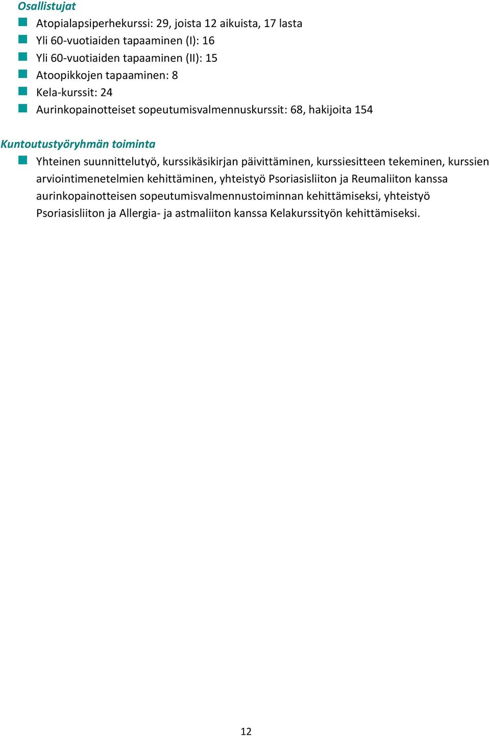 suunnittelutyö, kurssikäsikirjan päivittäminen, kurssiesitteen tekeminen, kurssien arviointimenetelmien kehittäminen, yhteistyö Psoriasisliiton ja