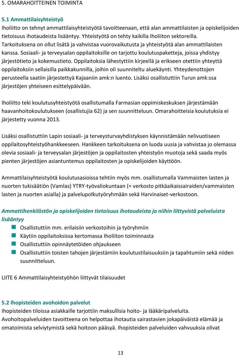 Sosiaali- ja terveysalan oppilaitoksille on tarjottu koulutuspaketteja, joissa yhdistyy järjestötieto ja kokemustieto.