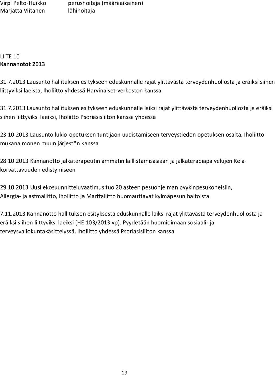 2013 Lausunto hallituksen esitykseen eduskunnalle laiksi rajat ylittävästä terveydenhuollosta ja eräiksi siihen liittyviksi laeiksi, Iholiitto Psoriasisliiton kanssa yhdessä 23.10.