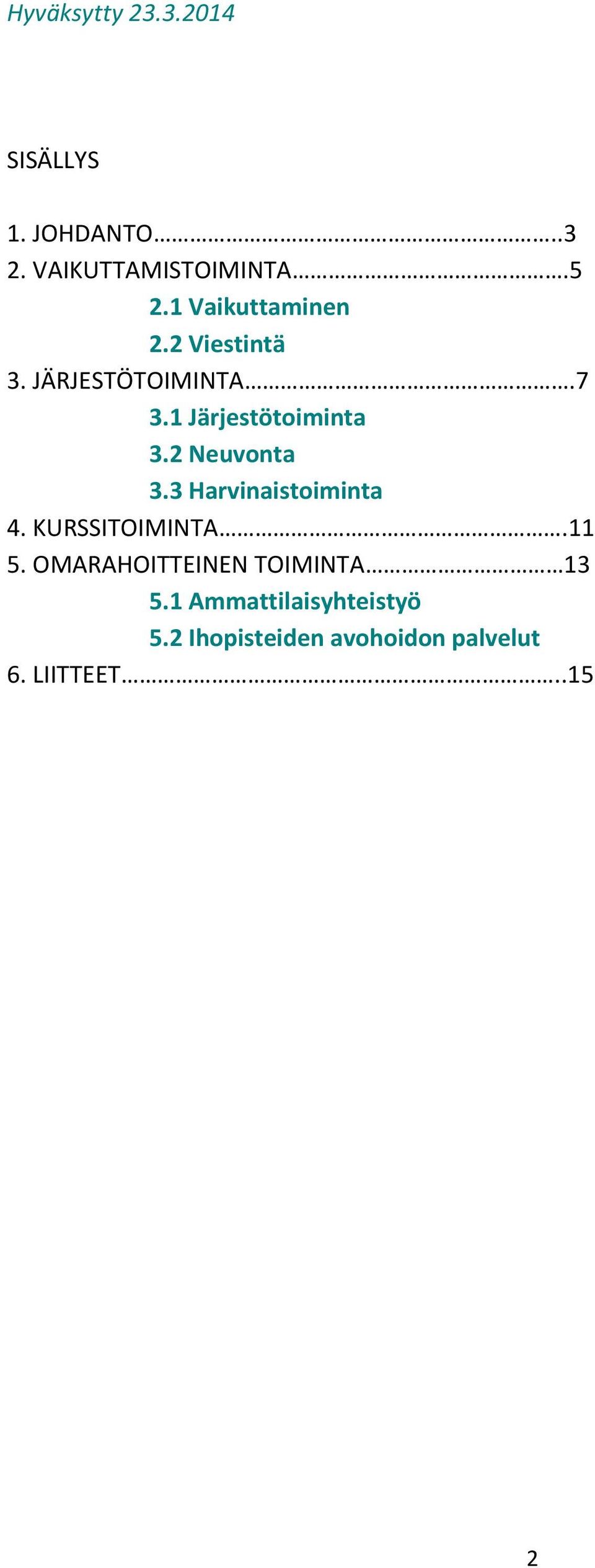 2 Neuvonta 3.3 Harvinaistoiminta 4. KURSSITOIMINTA.11 5.