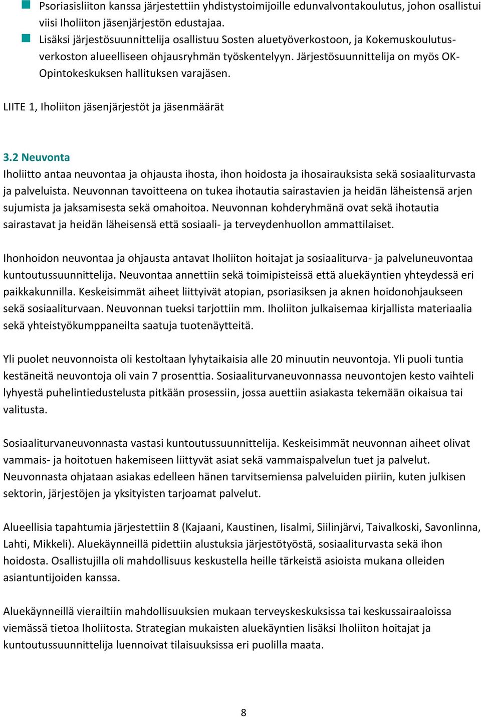 Järjestösuunnittelija on myös OK- Opintokeskuksen hallituksen varajäsen. LIITE 1, Iholiiton jäsenjärjestöt ja jäsenmäärät 3.