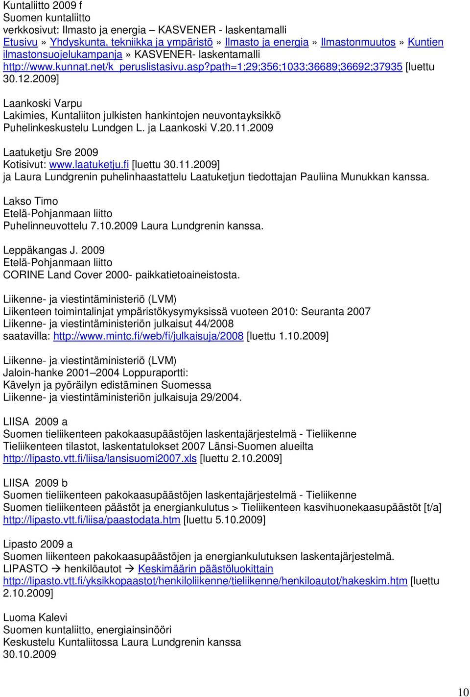 2009] Laankoski Varpu Lakimies, Kuntaliiton julkisten hankintojen neuvontayksikkö Puhelinkeskustelu Lundgen L. ja Laankoski V.20.11.