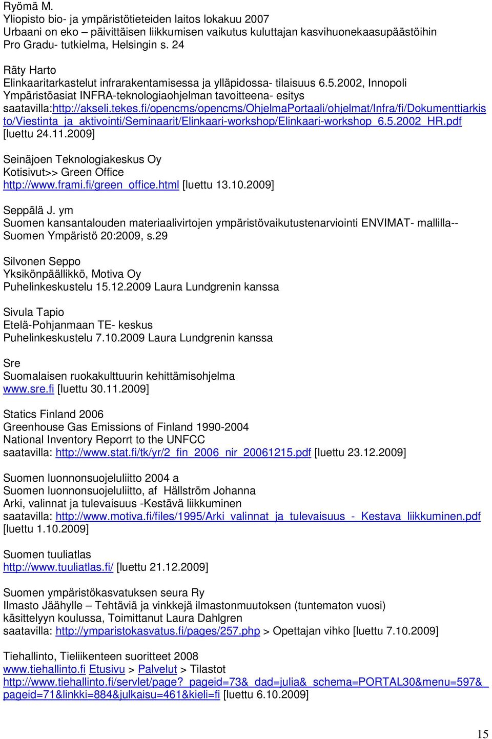 fi/opencms/opencms/ohjelmaportaali/ohjelmat/infra/fi/dokumenttiarkis to/viestinta_ja_aktivointi/seminaarit/elinkaari-workshop/elinkaari-workshop_6.5.2002_hr.pdf [luettu 24.11.