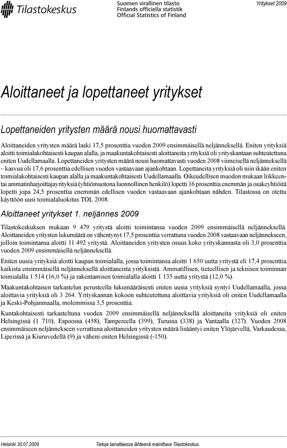 Lopettaneiden yritysten määrä nousi huomattavasti vuoden 2008 viimeisellä neljänneksellä kasvua oli 17,6 prosenttia edellisen vuoden vastaavaan ajankohtaan.