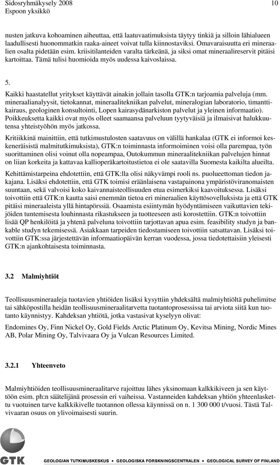 Kaikki haastatellut yritykset käyttävät ainakin jollain tasolla GTK:n tarjoamia palveluja (mm.