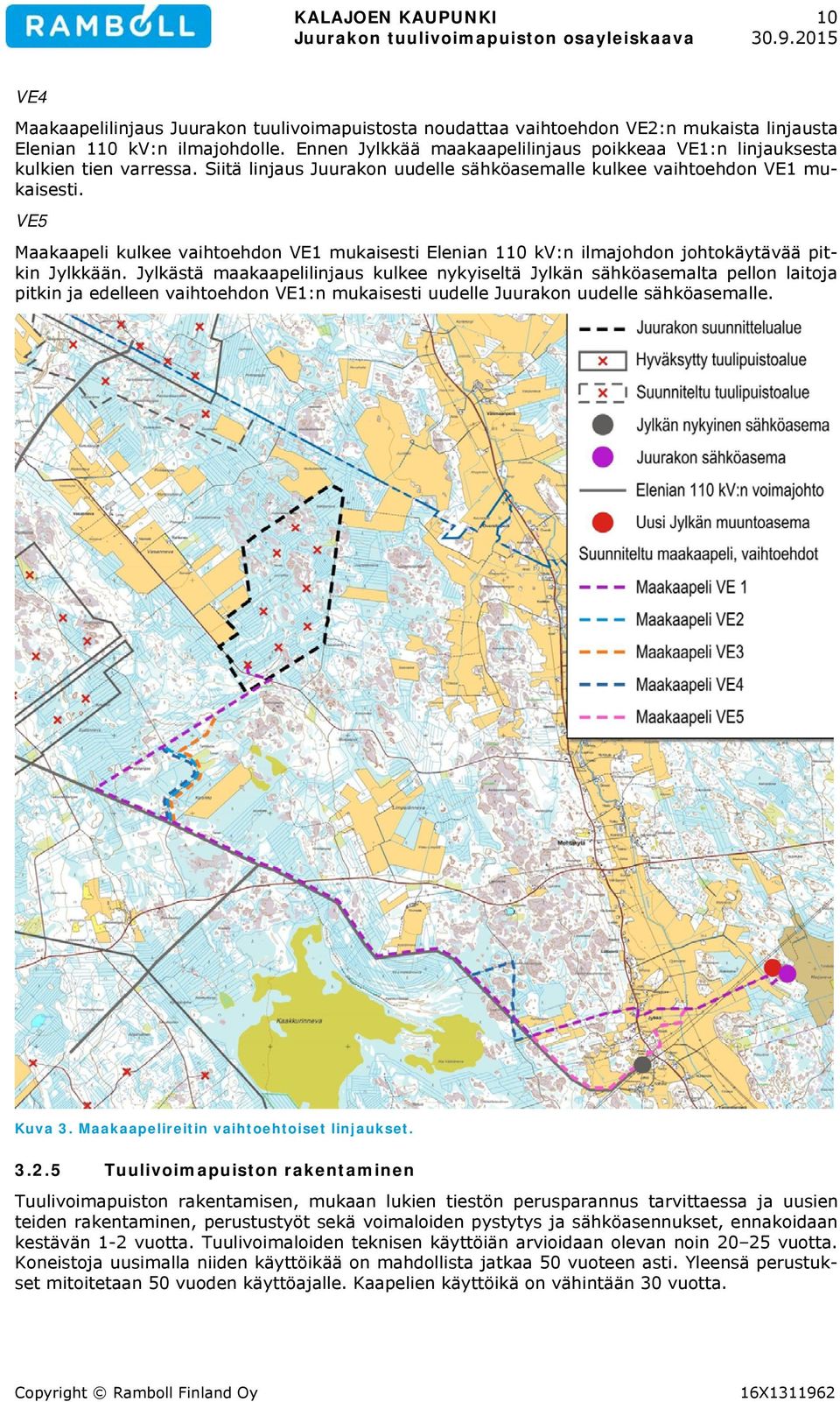 VE5 Maakaapeli kulkee vaihtoehdon VE1 mukaisesti Elenian 110 kv:n ilmajohdon johtokäytävää pitkin Jylkkään.