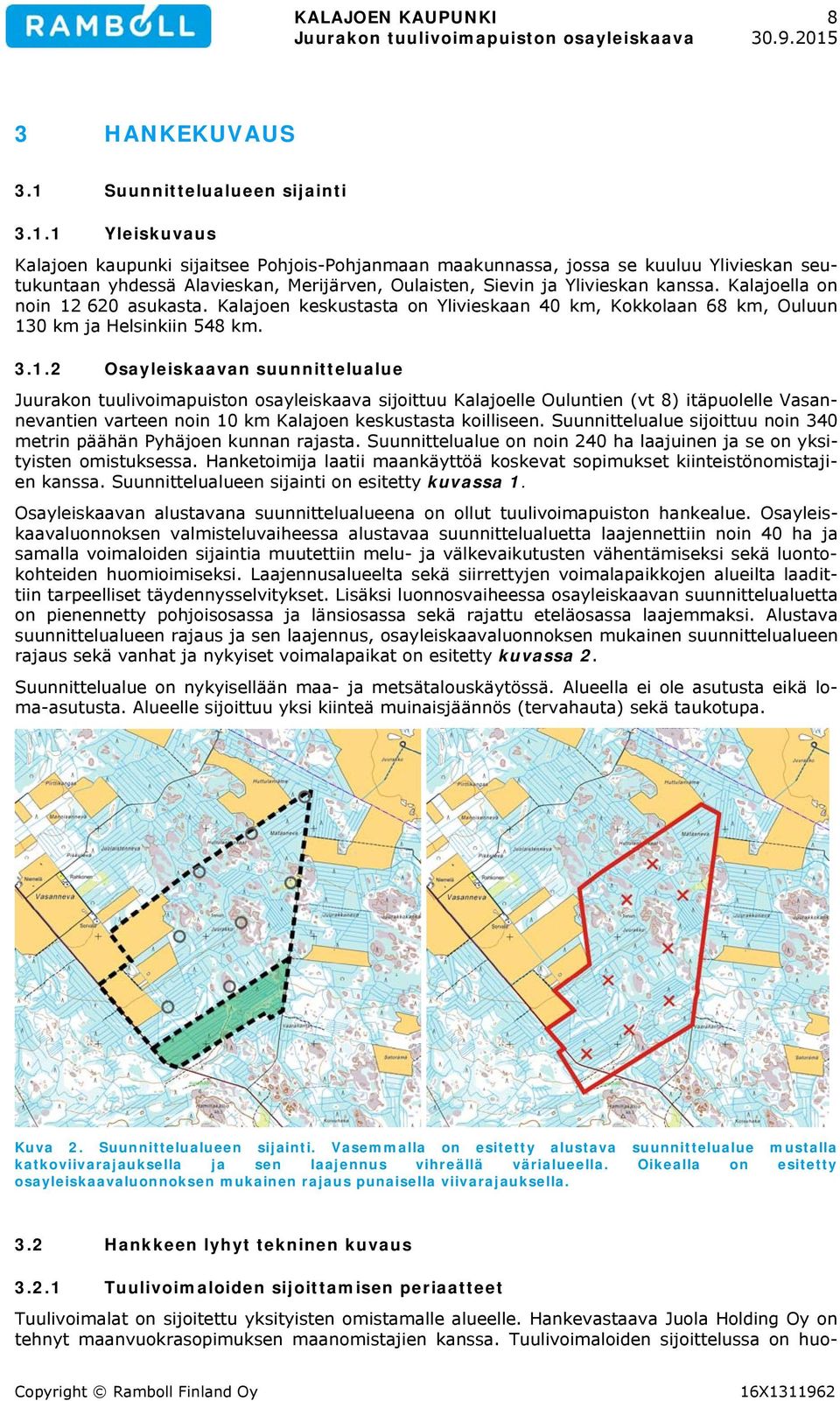 1 Yleiskuvaus Kalajoen kaupunki sijaitsee Pohjois-Pohjanmaan maakunnassa, jossa se kuuluu Ylivieskan seutukuntaan yhdessä Alavieskan, Merijärven, Oulaisten, Sievin ja Ylivieskan kanssa.