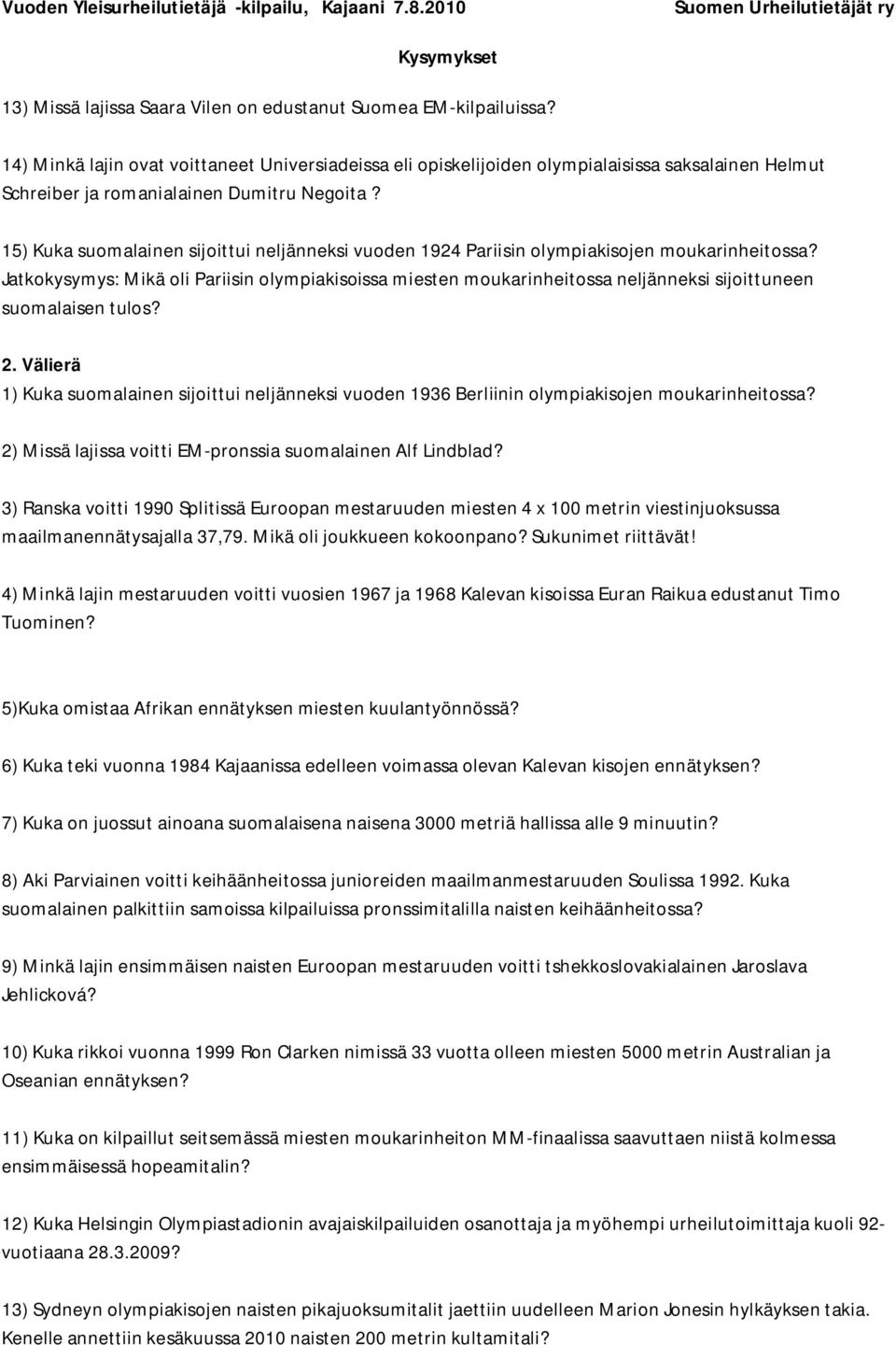 15) Kuka suomalainen sijoittui neljänneksi vuoden 1924 Pariisin olympiakisojen moukarinheitossa?