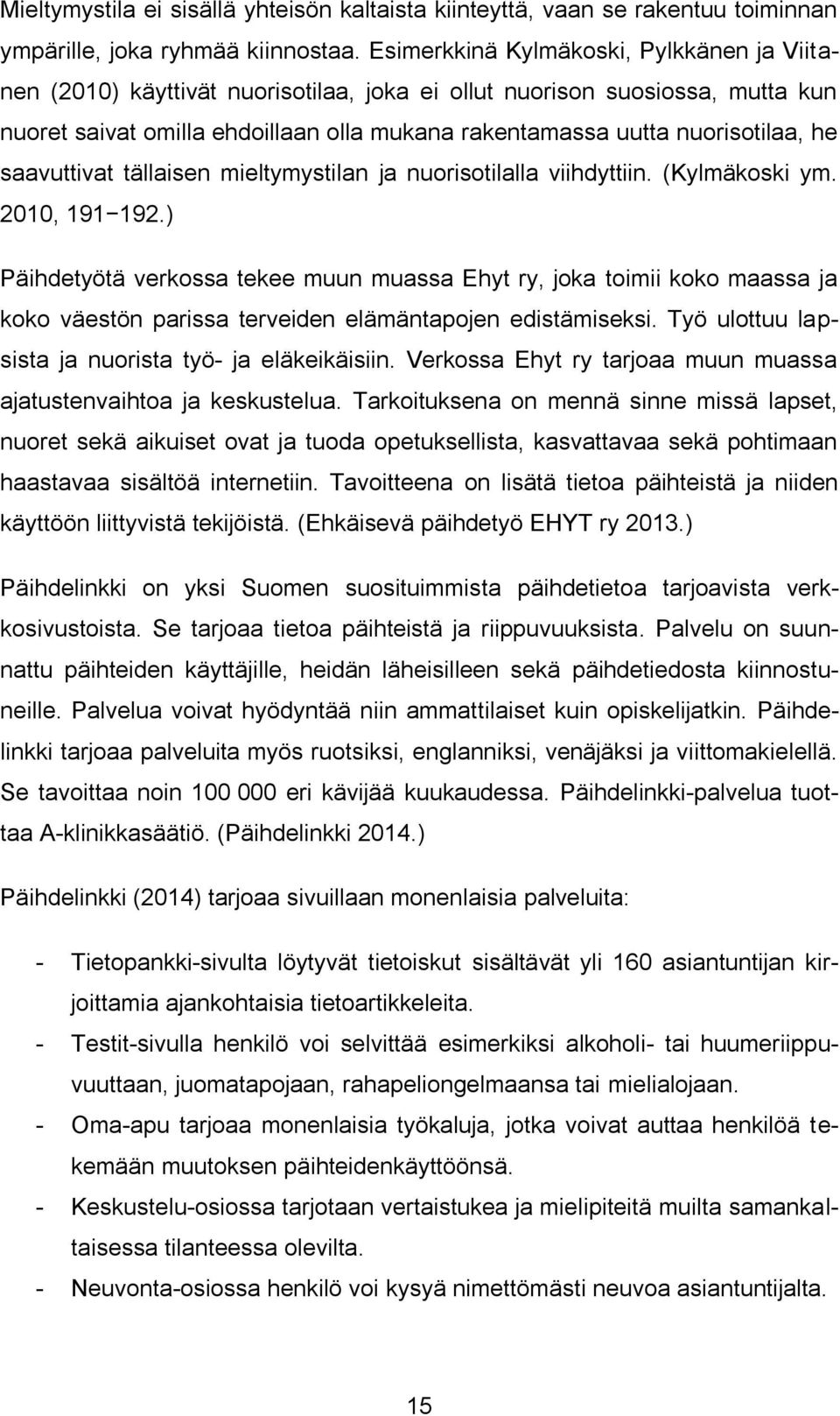 he saavuttivat tällaisen mieltymystilan ja nuorisotilalla viihdyttiin. (Kylmäkoski ym. 2010, 191 192.