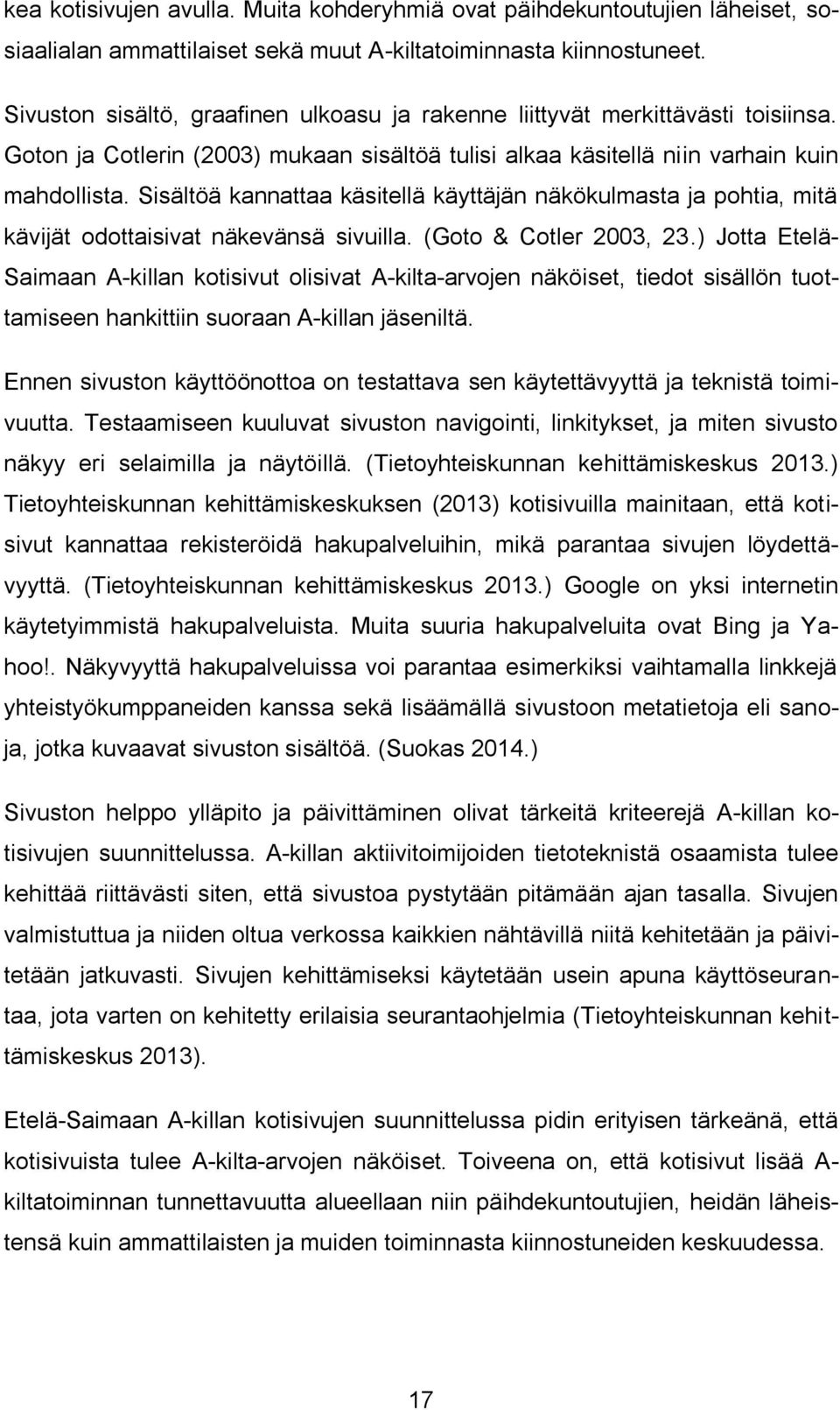 Sisältöä kannattaa käsitellä käyttäjän näkökulmasta ja pohtia, mitä kävijät odottaisivat näkevänsä sivuilla. (Goto & Cotler 2003, 23.