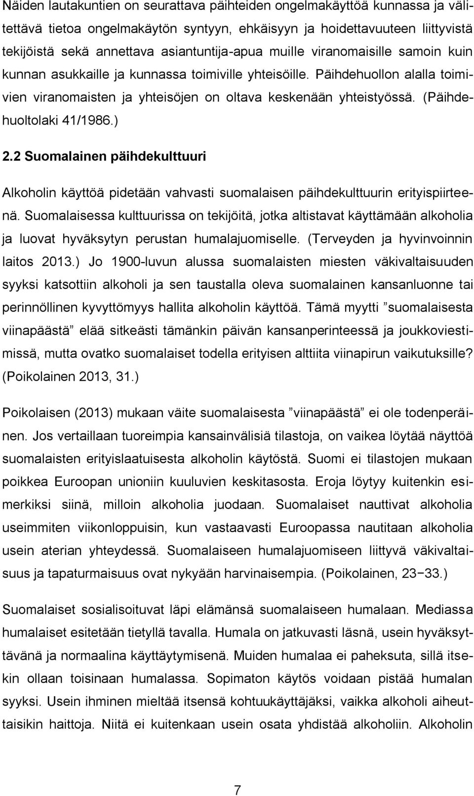 (Päihdehuoltolaki 41/1986.) 2.2 Suomalainen päihdekulttuuri Alkoholin käyttöä pidetään vahvasti suomalaisen päihdekulttuurin erityispiirteenä.