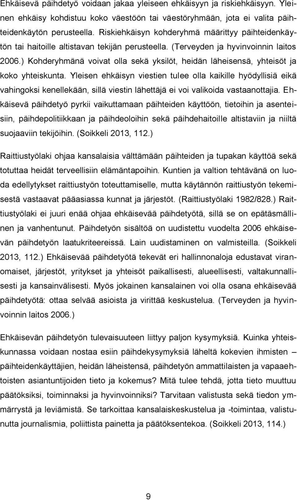 ) Kohderyhmänä voivat olla sekä yksilöt, heidän läheisensä, yhteisöt ja koko yhteiskunta.