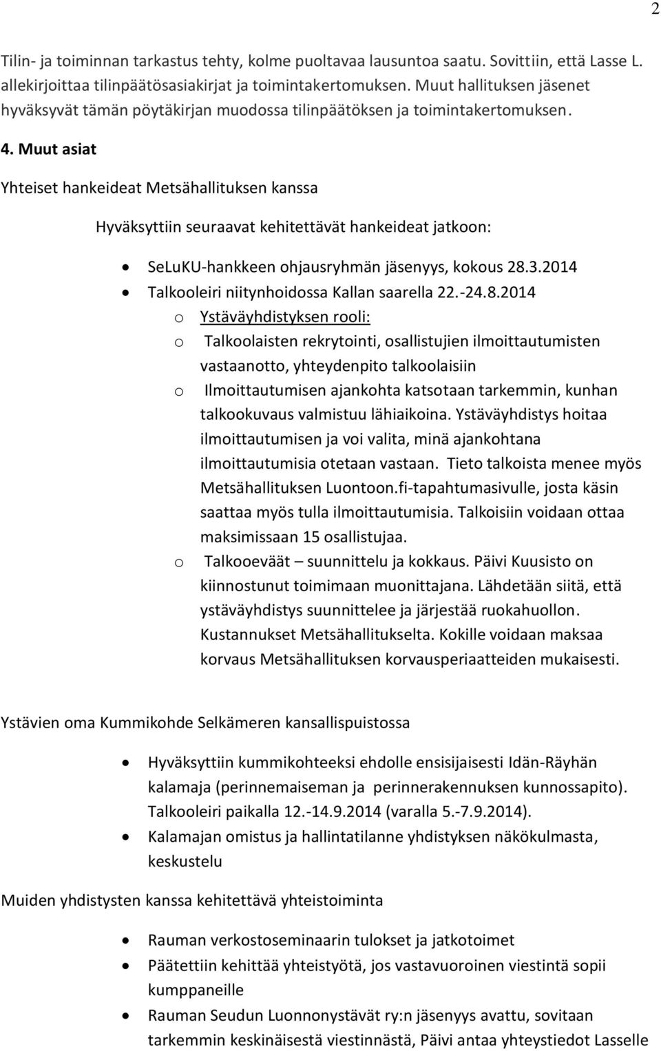 Muut asiat Yhteiset hankeideat Metsähallituksen kanssa Hyväksyttiin seuraavat kehitettävät hankeideat jatkoon: SeLuKU-hankkeen ohjausryhmän jäsenyys, kokous 28.3.