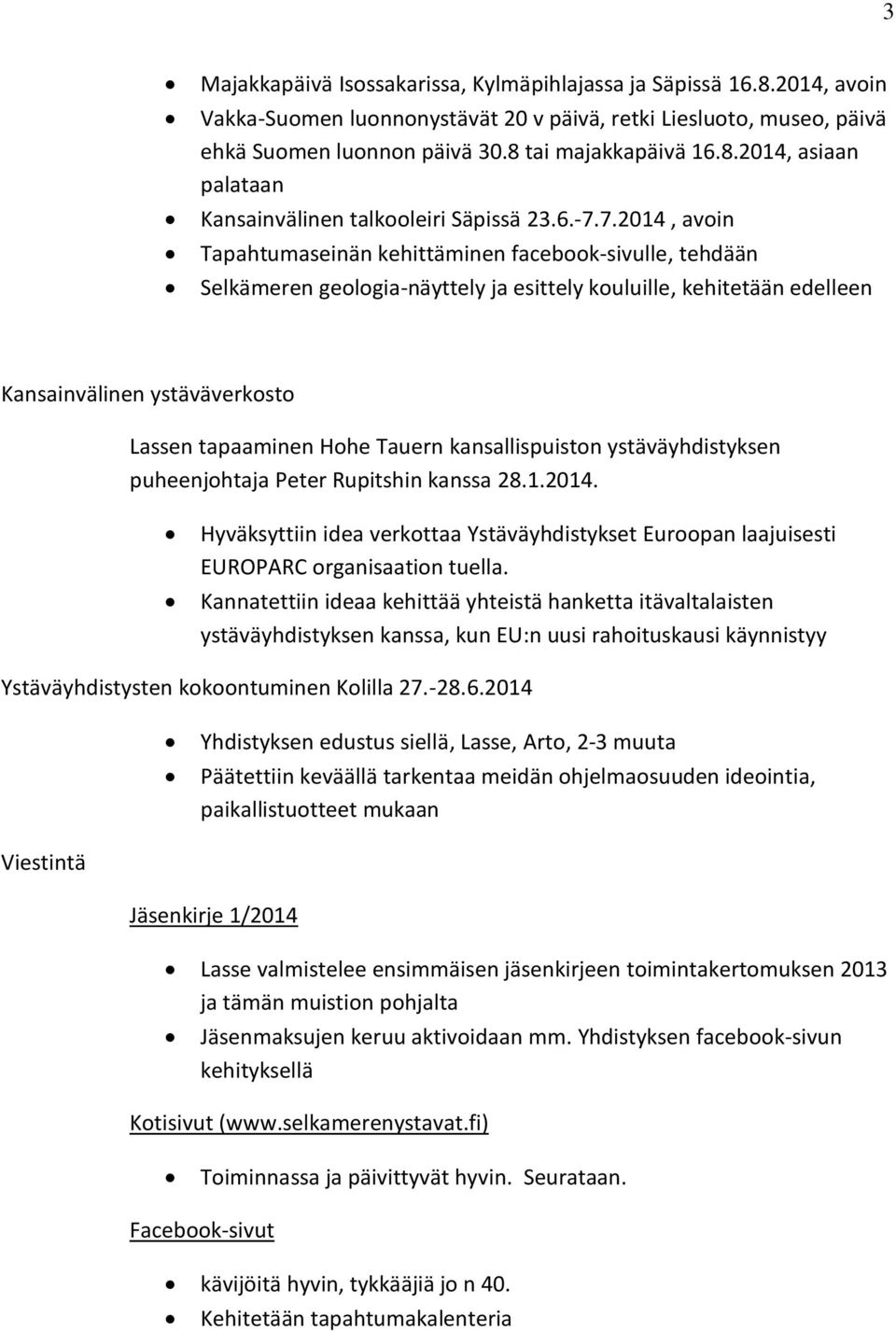 Tauern kansallispuiston ystäväyhdistyksen puheenjohtaja Peter Rupitshin kanssa 28.1.2014. Hyväksyttiin idea verkottaa Ystäväyhdistykset Euroopan laajuisesti EUROPARC organisaation tuella.