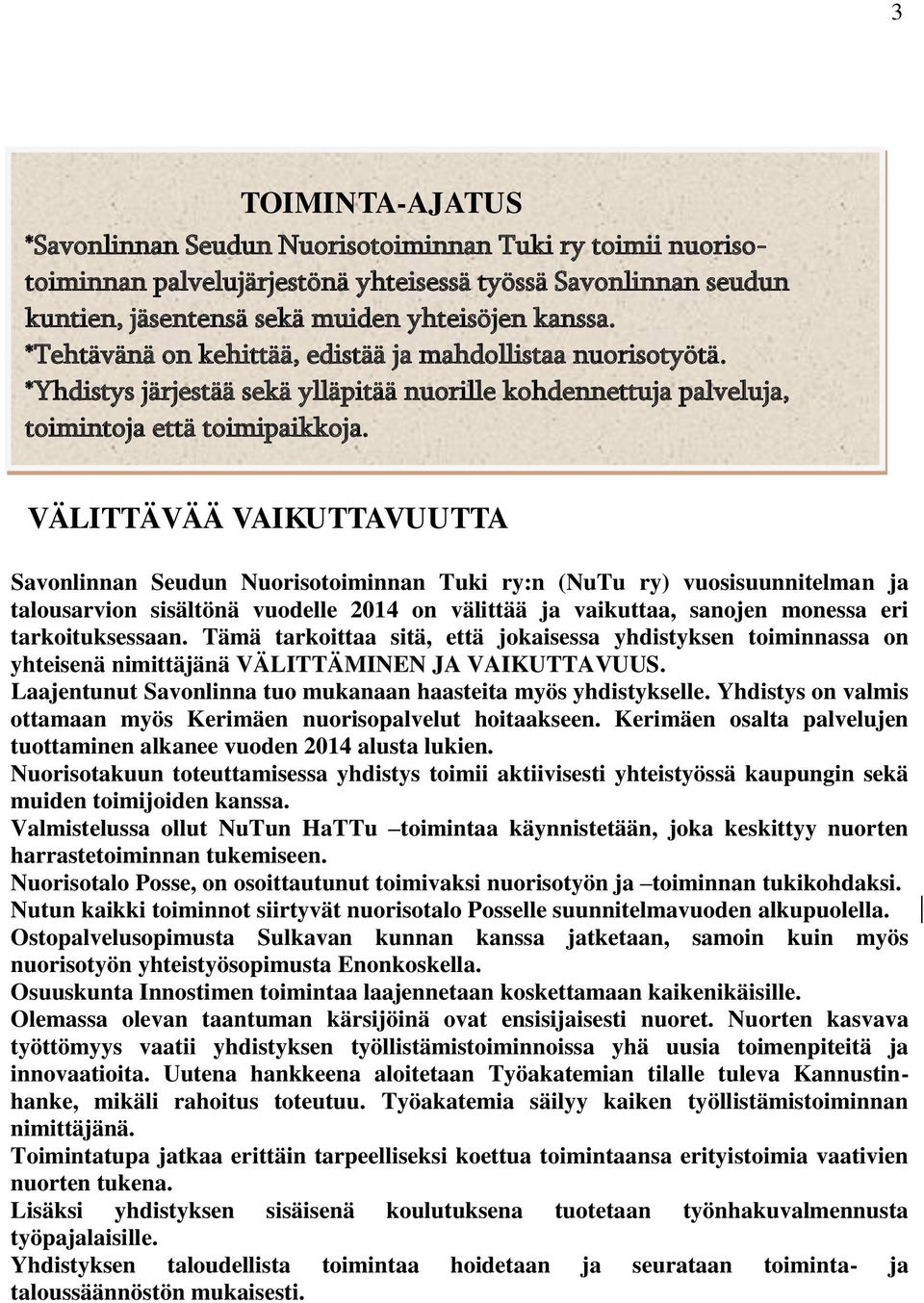 VÄLITTÄVÄÄ VAIKUTTAVUUTTA Savonlinnan Seudun Nuorisotoiminnan Tuki ry:n (NuTu ry) vuosisuunnitelman ja talousarvion sisältönä vuodelle 2014 on välittää ja vaikuttaa, sanojen monessa eri