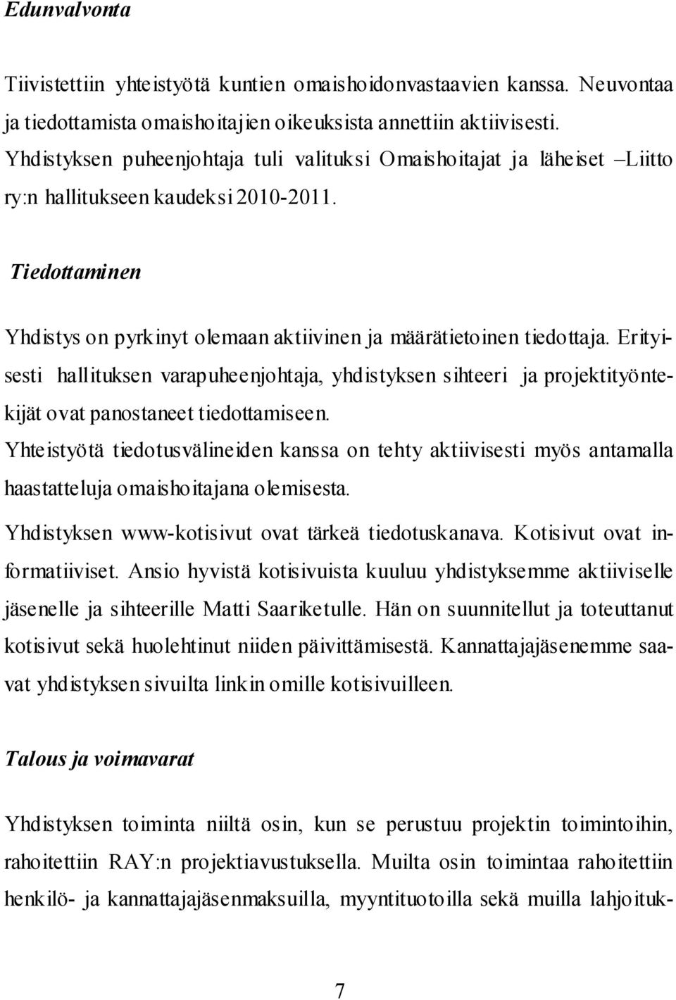 Erityisesti hallituksen varapuheenjohtaja, yhdistyksen sihteeri ja projektityöntekijät ovat panostaneet tiedottamiseen.