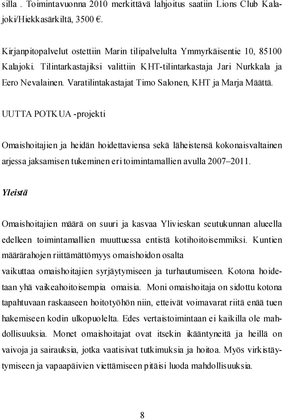 UUTTA POTKUA -projekti Omaishoitajien ja heidän hoidettaviensa sekä läheistensä kokonaisvaltainen arjessa jaksamisen tukeminen eri toimintamallien avulla 2007 2011.