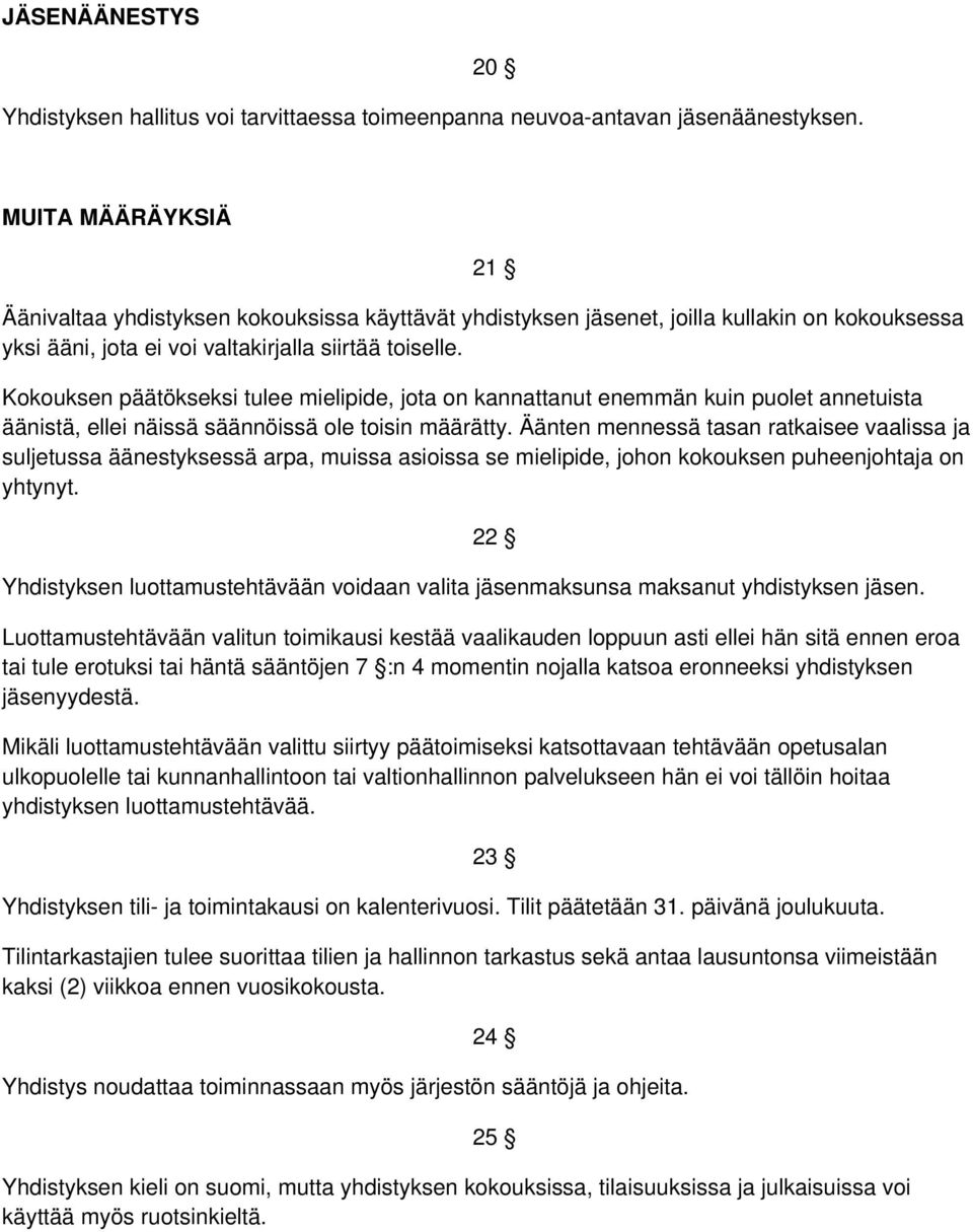 Kokouksen päätökseksi tulee mielipide, jota on kannattanut enemmän kuin puolet annetuista äänistä, ellei näissä säännöissä ole toisin määrätty.