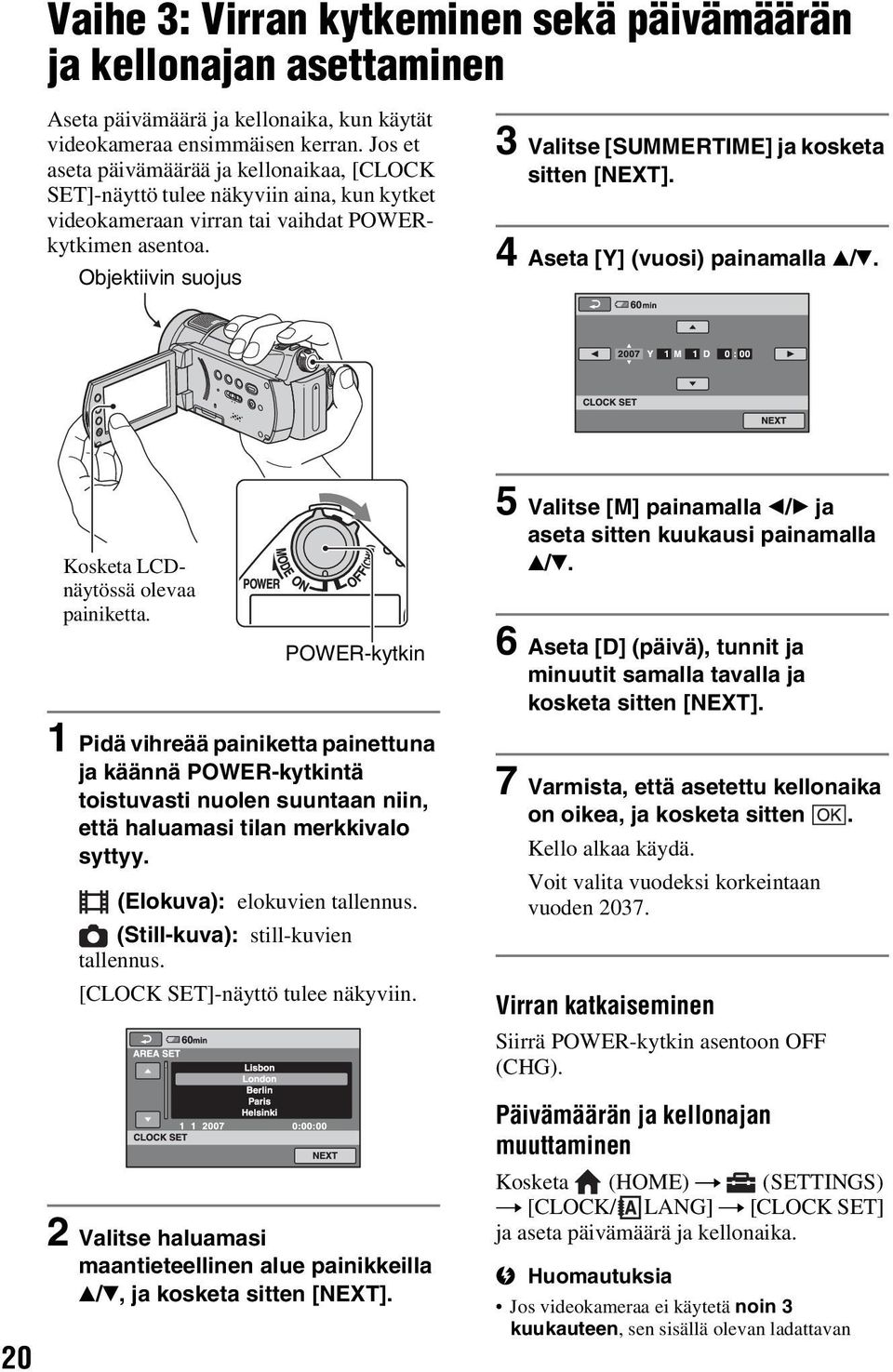 Objektiivin suojus 3 Valitse [SUMMERTIME] ja kosketa sitten [NEXT]. 4 Aseta [Y] (vuosi) painamalla v/v. 20 Kosketa LCDnäytössä olevaa painiketta.