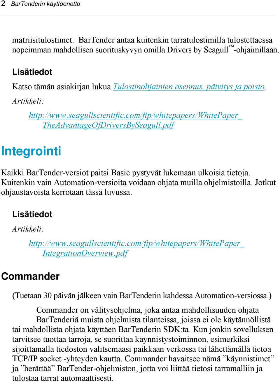 pdf Integrointi Kaikki BarTender-versiot paitsi Basic pystyvät lukemaan ulkoisia tietoja. Kuitenkin vain Automation-versioita voidaan ohjata muilla ohjelmistoilla.