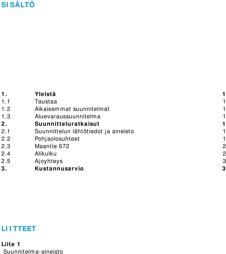 1 Suunnittelun lähtötiedot ja aineisto 1 2.2 Pohjaolosuhteet 1 2.