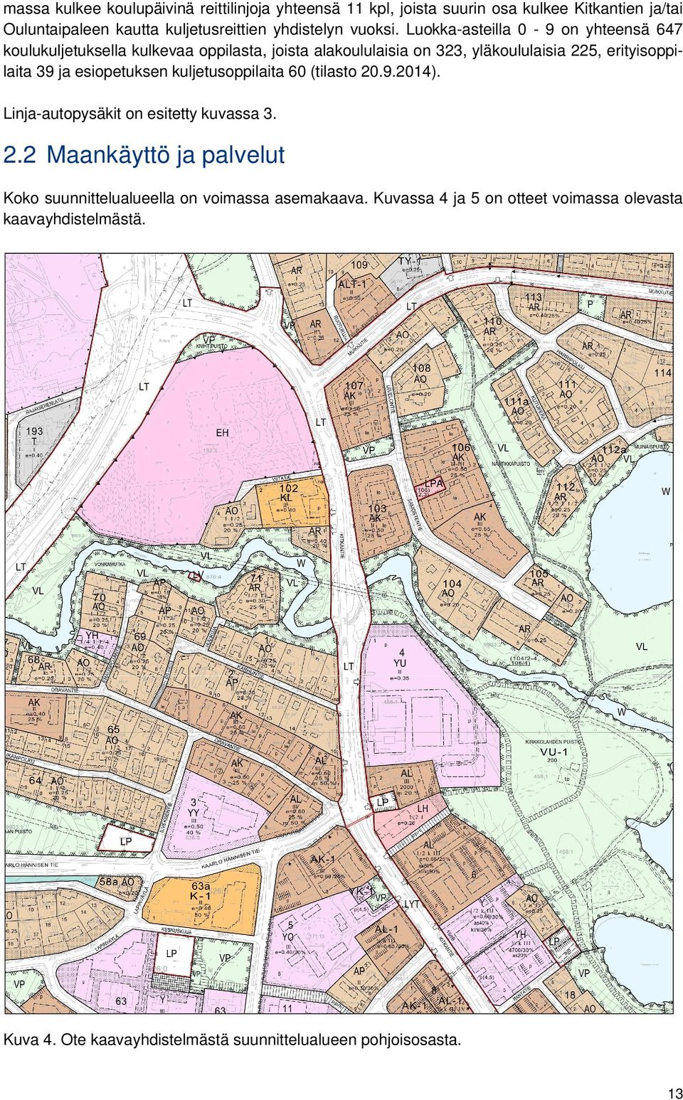 Luokka-asteilla 0-9 on yhteensä 647 koulukuljetuksella kulkevaa oppilasta, joista alakoululaisia on 323, yläkoululaisia 225, erityisoppilaita 39 ja