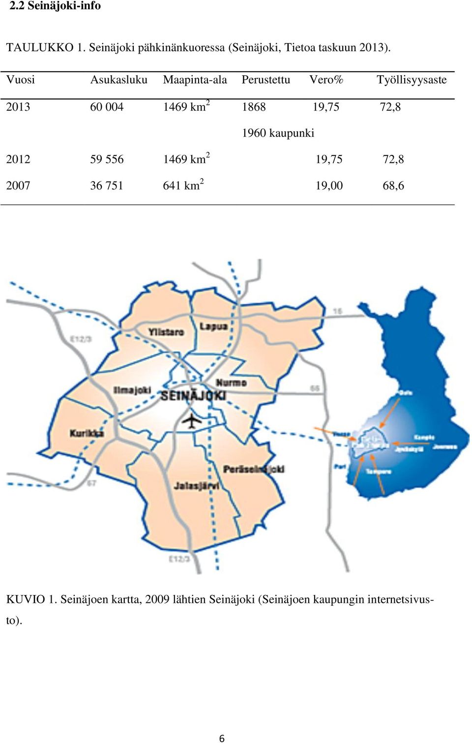 19,75 72,8 1960 kaupunki 2012 59 556 1469 km 2 19,75 72,8 2007 36 751 641 km 2 19,00 68,6