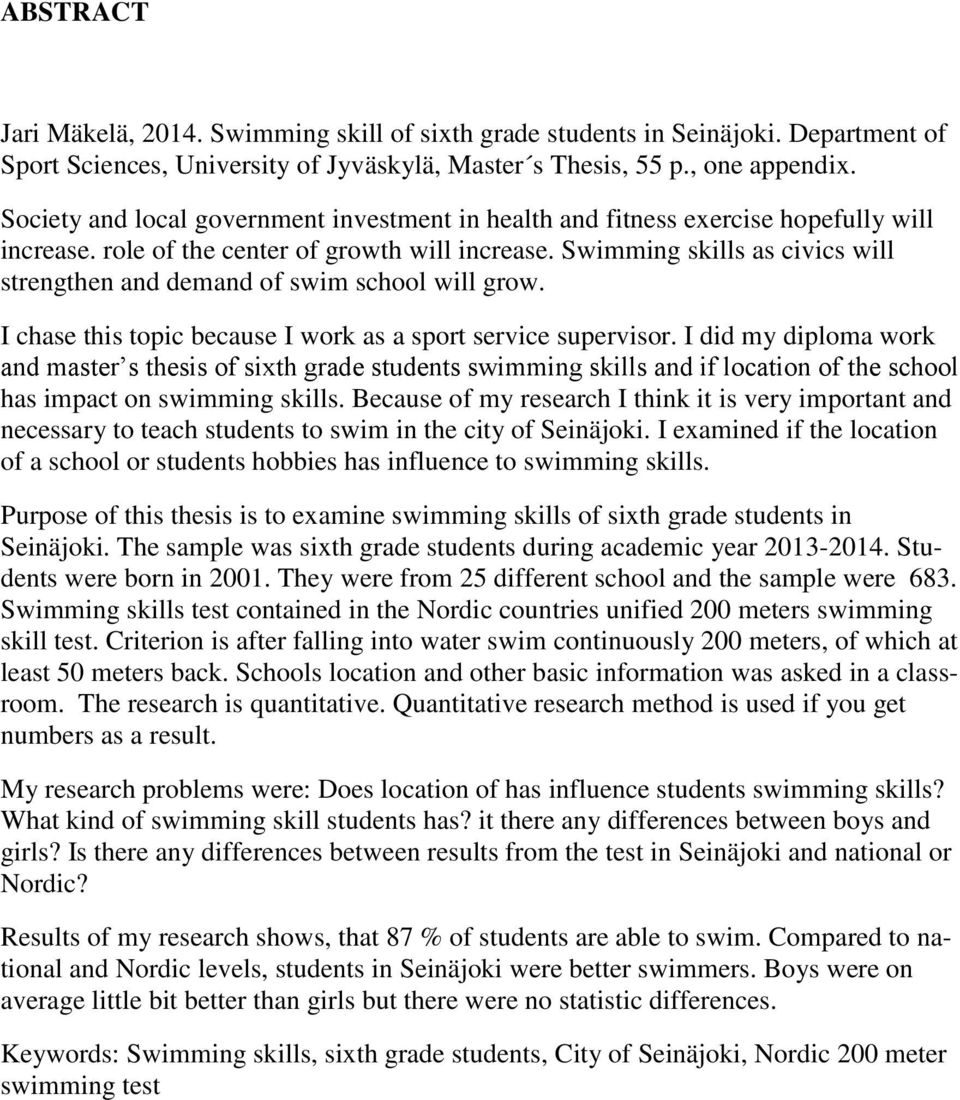 Swimming skills as civics will strengthen and demand of swim school will grow. I chase this topic because I work as a sport service supervisor.