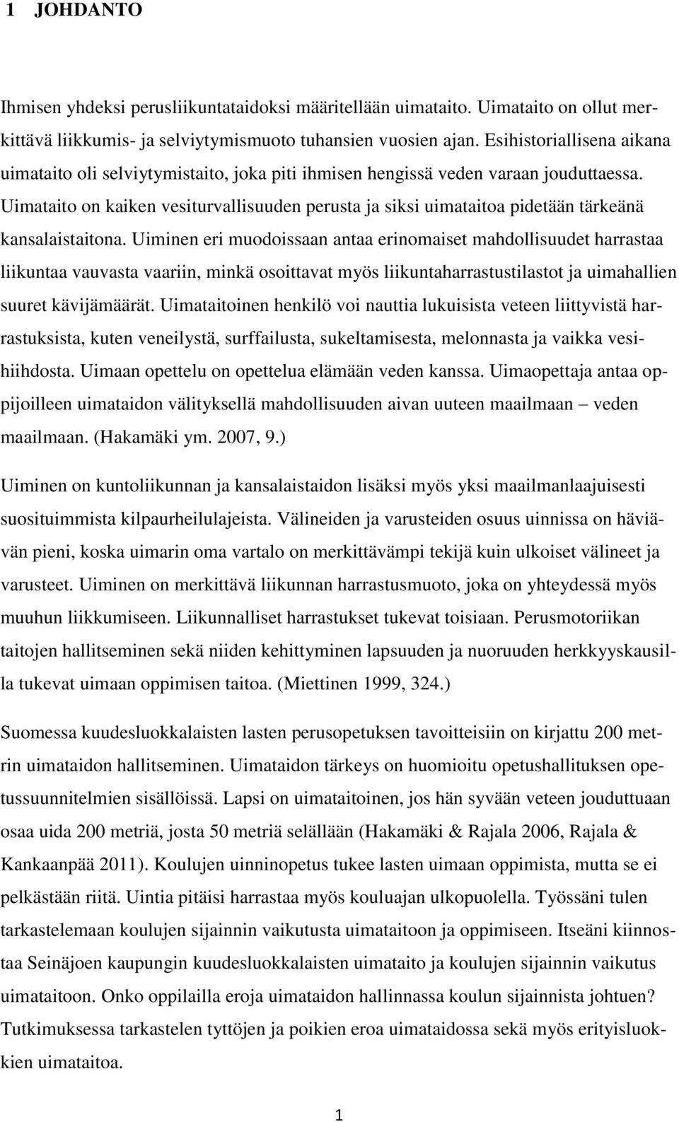 Uimataito on kaiken vesiturvallisuuden perusta ja siksi uimataitoa pidetään tärkeänä kansalaistaitona.