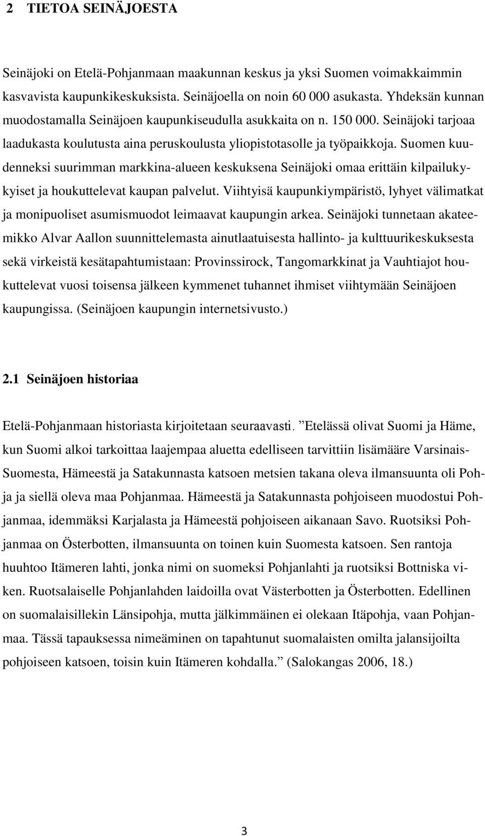 Suomen kuudenneksi suurimman markkina-alueen keskuksena Seinäjoki omaa erittäin kilpailukykyiset ja houkuttelevat kaupan palvelut.