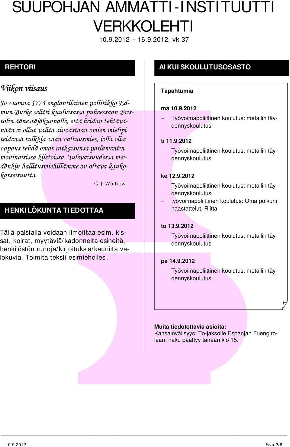 J. Whitrow HENKILÖKUNTA TIEDOTTAA Tällä palstalla voidaan ilmoittaa esim. kissat, koirat, myytäviä/kadonneita esineitä, henkilöstön runoja/kirjoituksia/kauniita valokuvia.