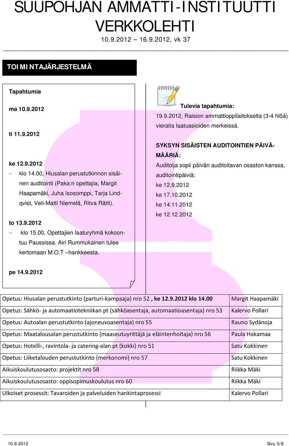 9.2012, Raision ammattioppilaitokselta (3-4 hlöä) vieraita laatuasioiden merkeissä.