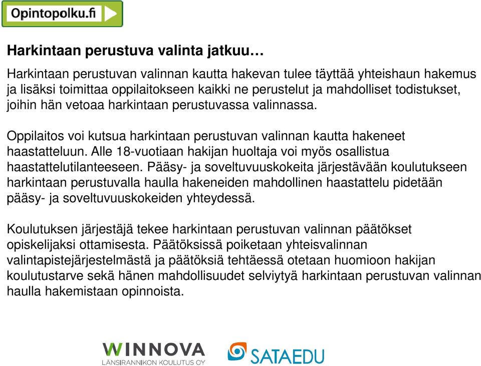 Alle 18-vuotiaan hakijan huoltaja voi myös osallistua haastattelutilanteeseen.