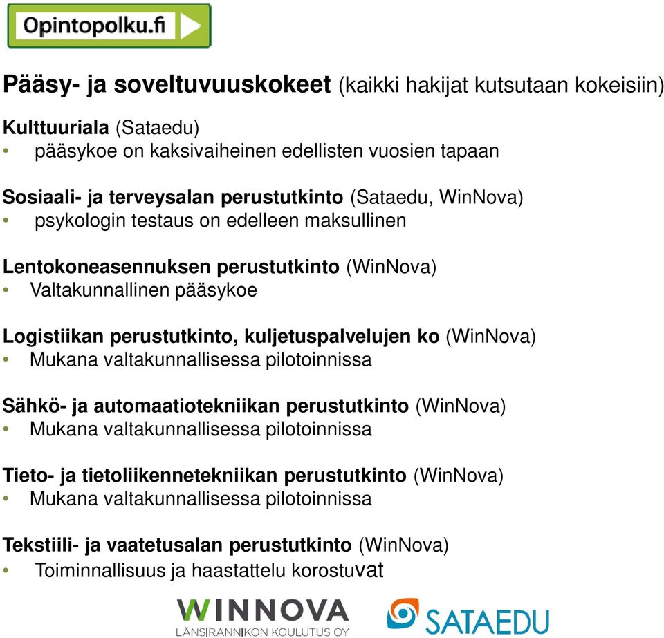 kuljetuspalvelujen ko (WinNova) Mukana valtakunnallisessa pilotoinnissa Sähkö- ja automaatiotekniikan perustutkinto (WinNova) Mukana valtakunnallisessa pilotoinnissa Tieto-