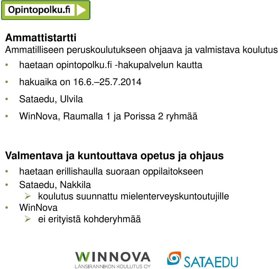 2014 Sataedu, Ulvila WinNova, Raumalla 1 ja Porissa 2 ryhmää Valmentava ja kuntouttava opetus ja