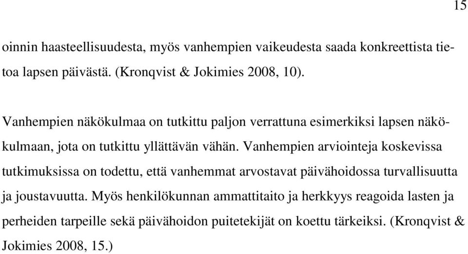 Vanhempien arviointeja koskevissa tutkimuksissa on todettu, että vanhemmat arvostavat päivähoidossa turvallisuutta ja joustavuutta.