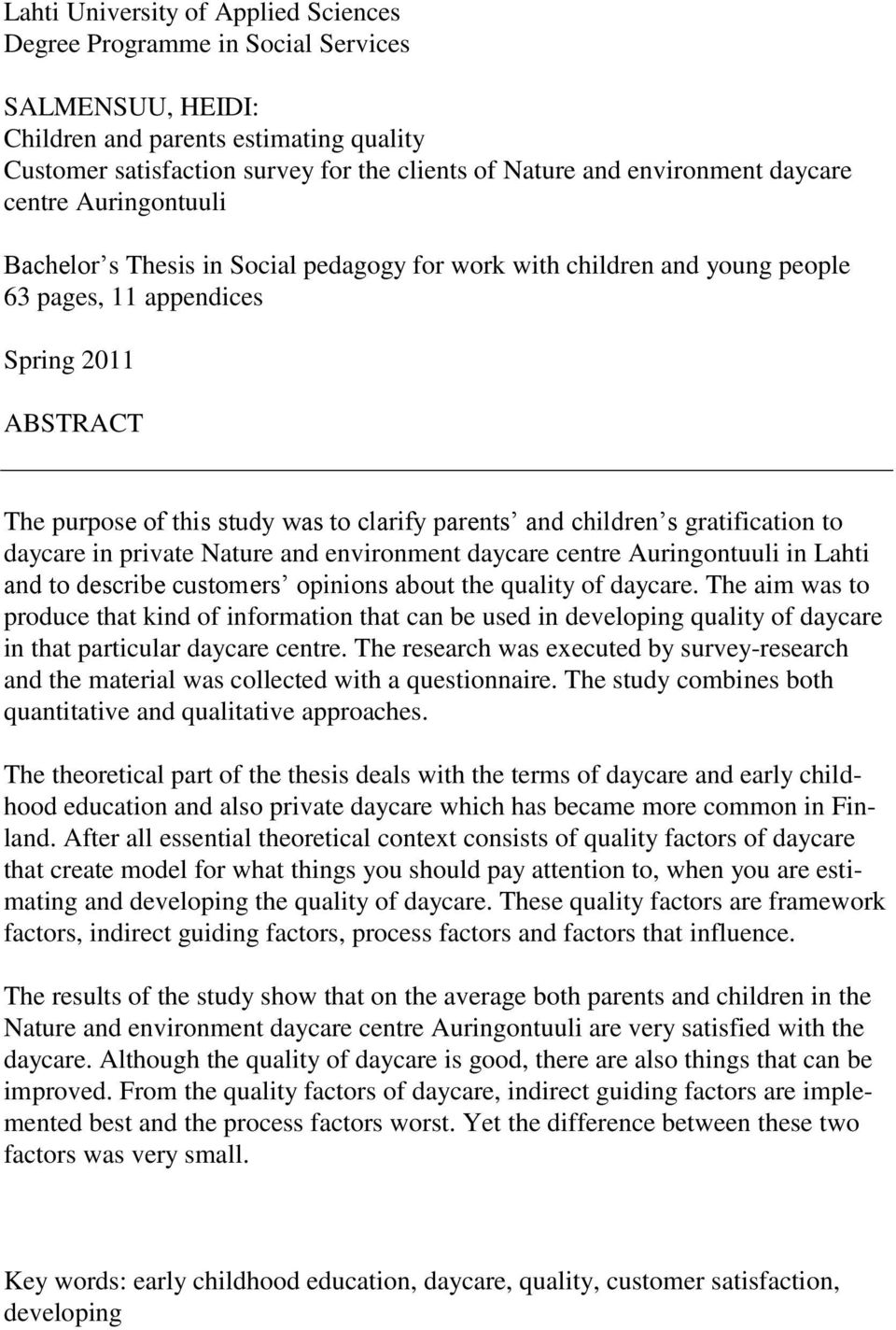 clarify parents and children s gratification to daycare in private Nature and environment daycare centre Auringontuuli in Lahti and to describe customers opinions about the quality of daycare.