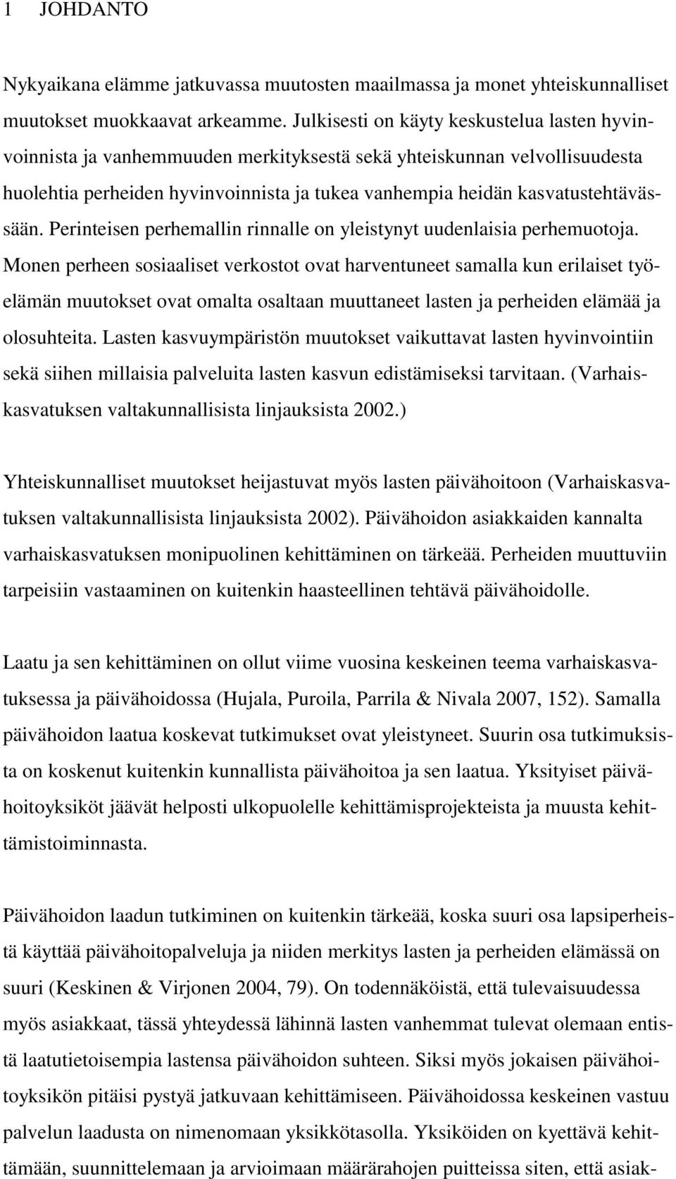 kasvatustehtävässään. Perinteisen perhemallin rinnalle on yleistynyt uudenlaisia perhemuotoja.