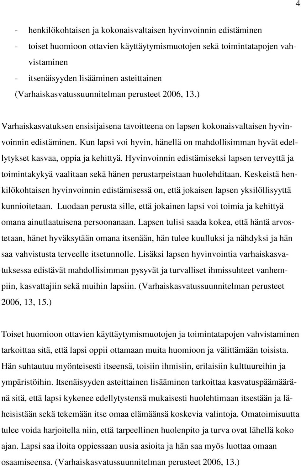 Kun lapsi voi hyvin, hänellä on mahdollisimman hyvät edellytykset kasvaa, oppia ja kehittyä.